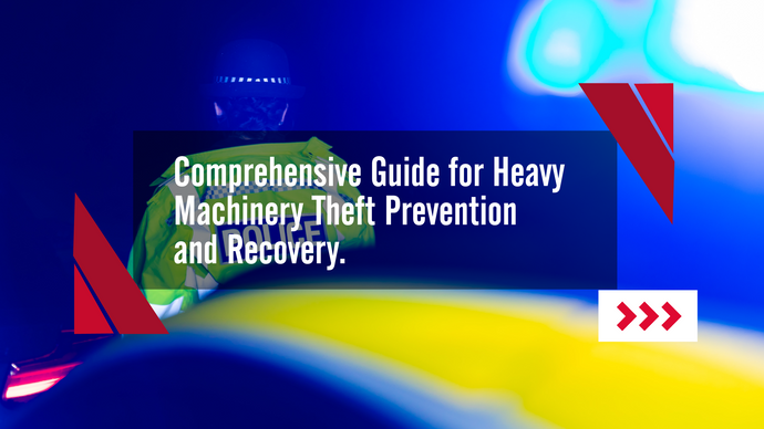 Comprehensive Guide for Heavy Machinery Theft Prevention and Recovery