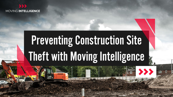 Preventing Construction Site Theft with Moving Intelligence